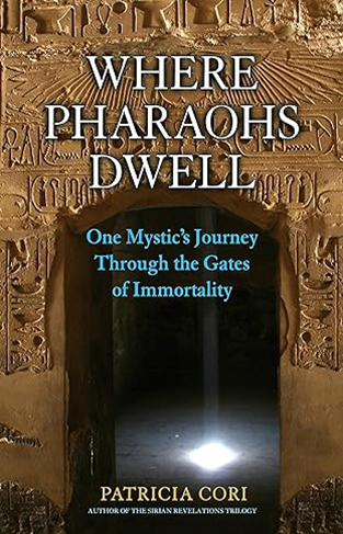 Where Pharaohs Dwell - One Mystic's Journey Through the Gates of Immortality